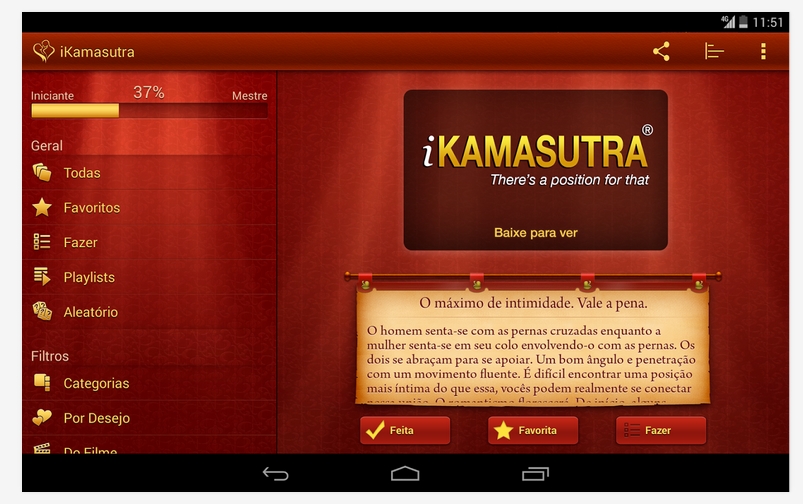 iKamasutra Lite Sex Positions, inspirado no livro indiano sobre sexo, tem uma versão grátis com 30 posições, nove categorias para organizar os seus desejos - tudo desde a posição da Vaqueira às posições mais Exóticas. Bom que tem uma versão em português disponível para Android