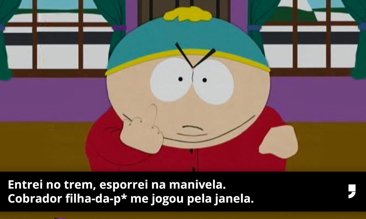 Imagine um Cartman irritado (como sempre) ao som de Raimundos?