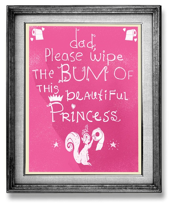 'Pai, por favor limpe o bumbum dessa bela princesa.'