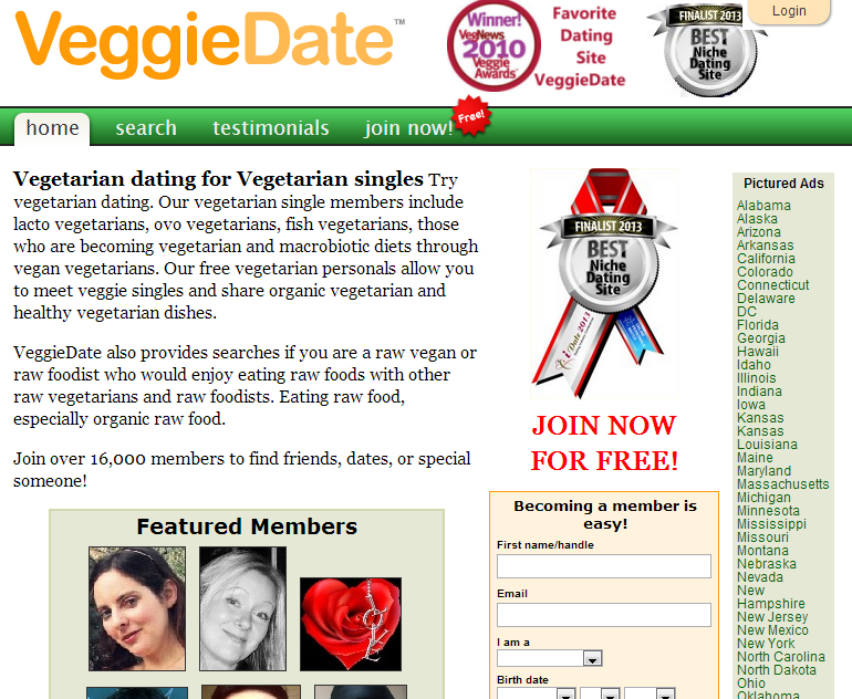 Veggie Dates é voltado para quem é vegetariano de verdade! Aqui, tanto mulheres quanto homens que seguem a mesma ideologia se cadastram em busca de uma alma gêmea, que também siga as mesmas regras de alimentação. Gratuito 