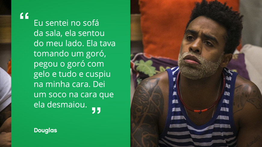 Infelizmente começamos com uma frase bastante imbecil, dita pelo <a href="http://virgula.me/diversao/douglas-do-bbb15-diz-batido-na-ex-namorada/">cara que admitiu ter batido na namorada</a>.