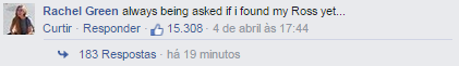Sempre me perguntam se eu já encontrei meu Ross...