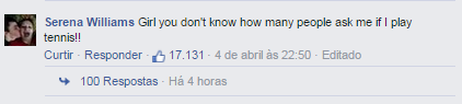 Garota, você não imagina quantas pessoas me perguntam se eu jogo tênis!!