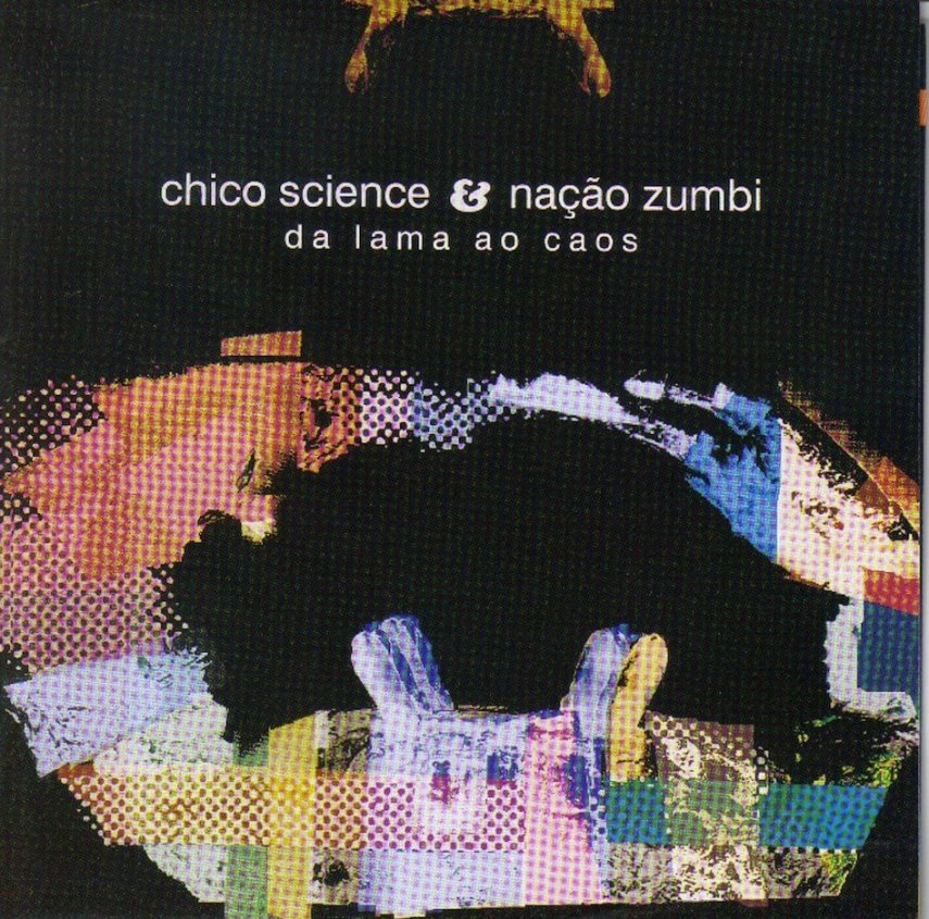 Lançado em 1994, o disco  de estreia de Chicos Sience & Nação Zumbi, da Lama ao Caos, é um divisor de águas do pop brasileiro pela introdução de elementos da cultura popular. O disco tinha A Praieira, Banditismo por Uma Questão de Classe, A Cidade, Risoflora e outros clássicos que os mangueboys e manguegirls não esquecem.