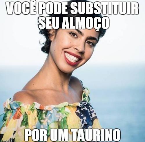 Afinal, é taurino e comida são praticamente a mesma coisa...........