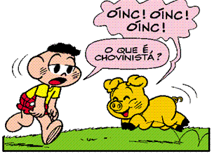 E Cascão passou a ter um porquinho de estimação, o Chovinista