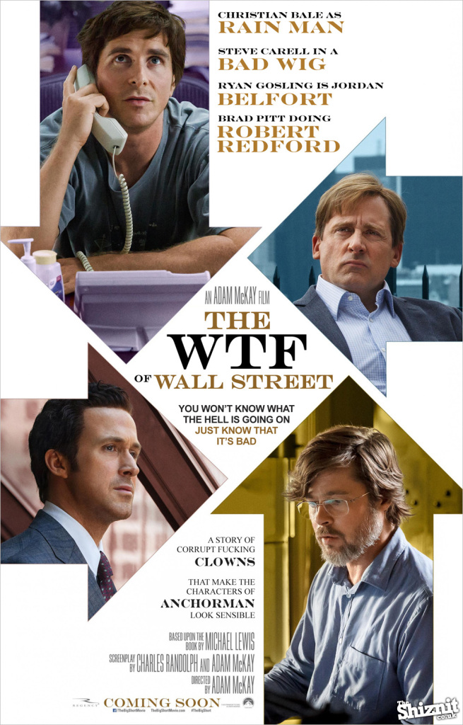 Christian Bale como Rain Man. Steve Carell em uma peruca ruim. Ryan Gosling é Jordan Belfort. Brad Pitt faz o Robert Redford.  Um filme de Adam McKay.  'Que P*rra É Essa de Wall Street'.   Você não vai saber o que diabos está acontecendo, apenas saiba que é ruim.  Uma história sobre a p*rra de uns palhaços corruptos que fazem os personagens de 